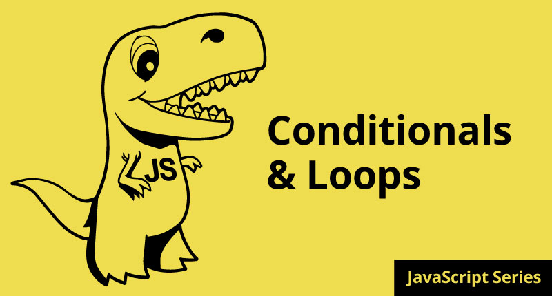 How to REALLY Learn JavaScript Series: Part 3 Conditionals and Loops