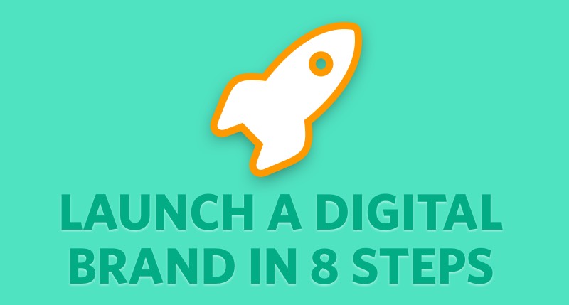 Launch a Digital Brand in 8 Steps